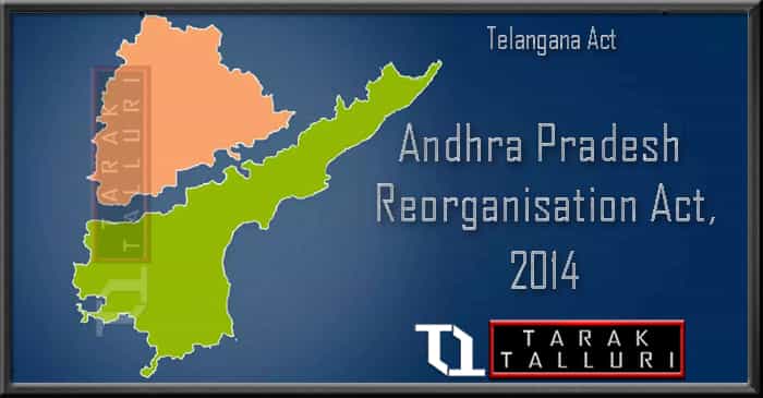 The Andhra Pradesh Reorganisation Act of 2014 the Telangana Act 2014